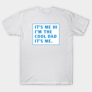 IT'S ME HI I'M THE COOL DAD IT'S ME. T-Shirt